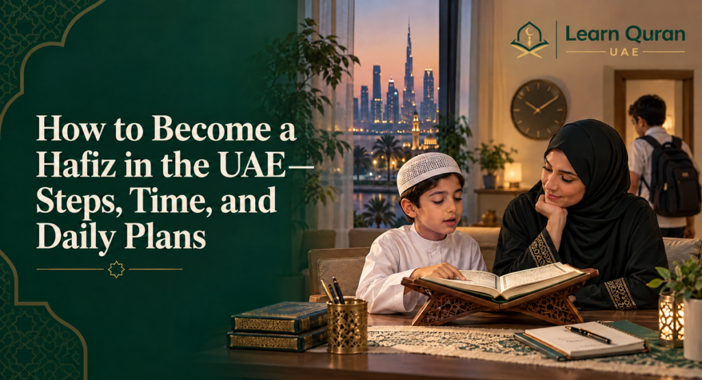 How To Become A Hafiz In The UAE—  Steps, Time And Daily Plans