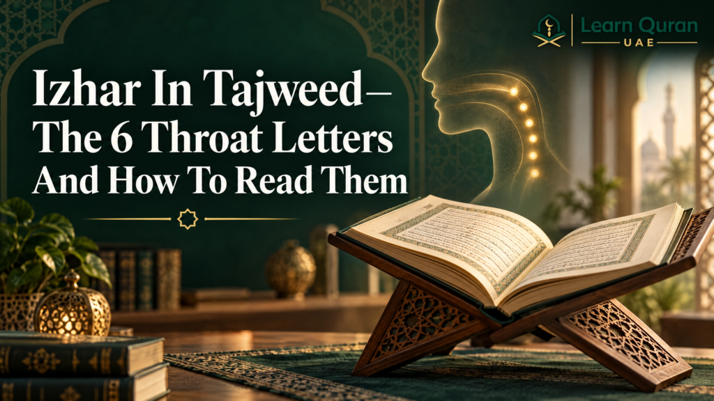 Izhar In Tajweed—The 6 Throat Letters And How To Read Them