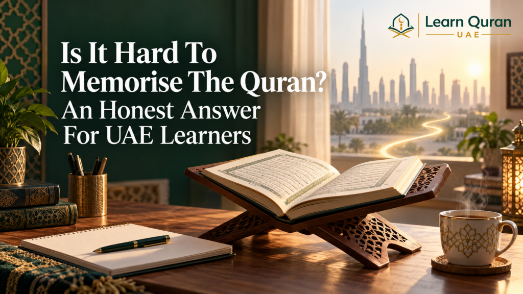 Is It Hard To Memorise The Quran? An Honest Answer For UAE Learners
